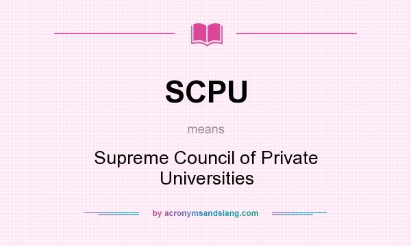 What does SCPU mean? It stands for Supreme Council of Private Universities