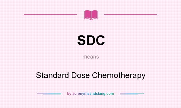 What does SDC mean? It stands for Standard Dose Chemotherapy