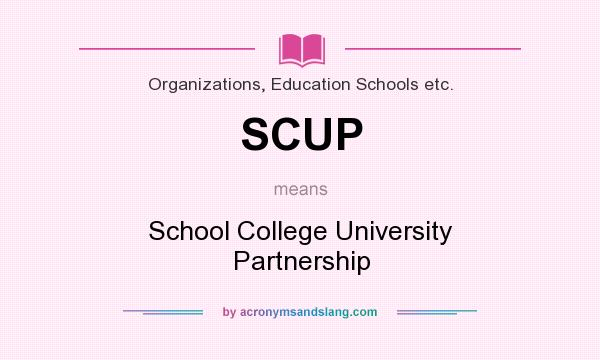 What does SCUP mean? It stands for School College University Partnership