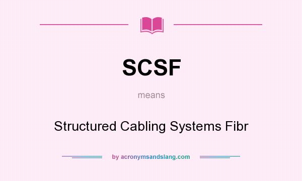 What does SCSF mean? It stands for Structured Cabling Systems Fibr