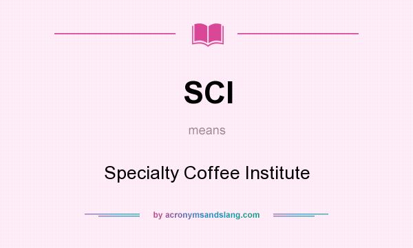 What does SCI mean? It stands for Specialty Coffee Institute