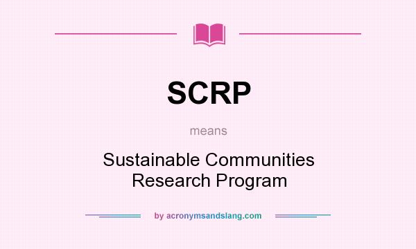 What does SCRP mean? It stands for Sustainable Communities Research Program