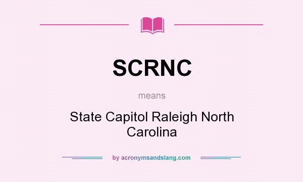 What does SCRNC mean? It stands for State Capitol Raleigh North Carolina