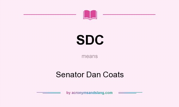 What does SDC mean? It stands for Senator Dan Coats