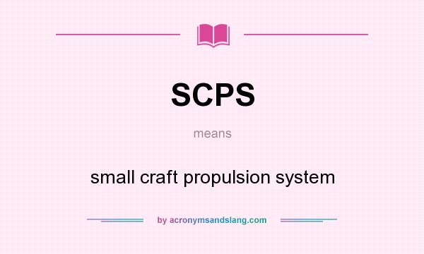 What does SCPS mean? It stands for small craft propulsion system