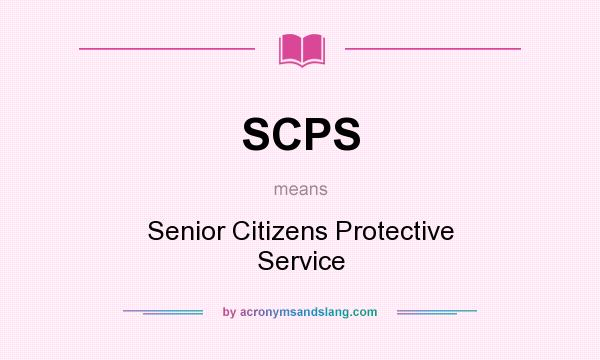 What does SCPS mean? It stands for Senior Citizens Protective Service