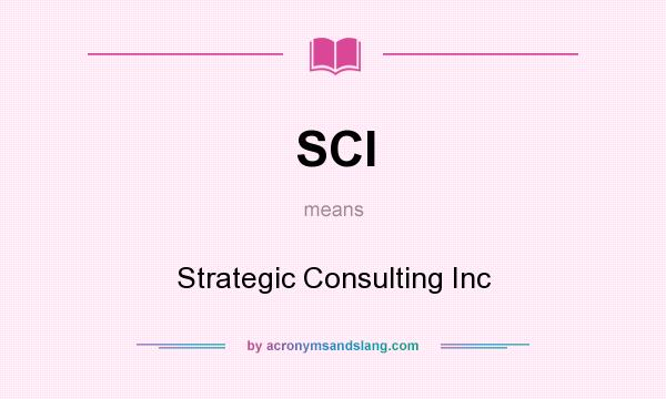 What does SCI mean? It stands for Strategic Consulting Inc