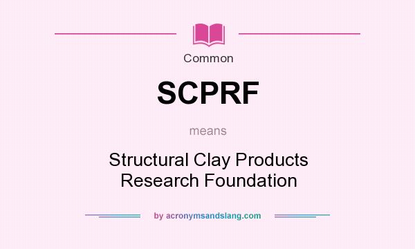 What does SCPRF mean? It stands for Structural Clay Products Research Foundation
