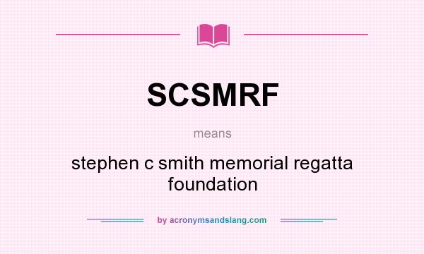 What does SCSMRF mean? It stands for stephen c smith memorial regatta foundation