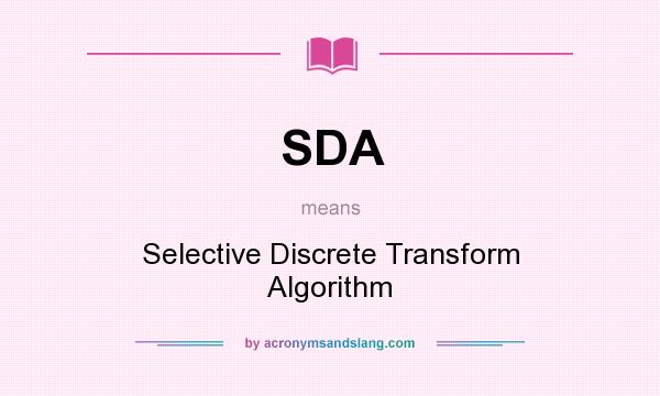 What does SDA mean? It stands for Selective Discrete Transform Algorithm