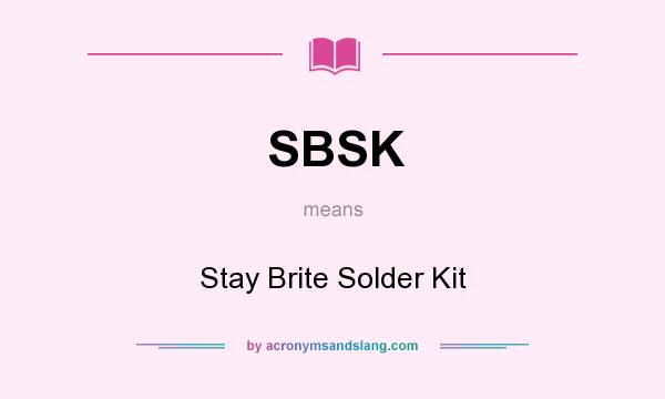 What does SBSK mean? It stands for Stay Brite Solder Kit