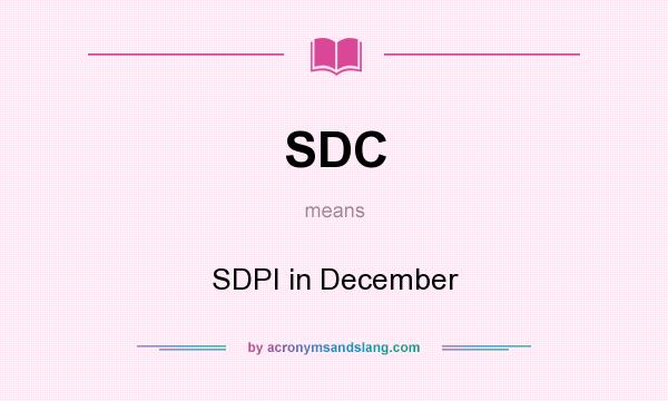 What does SDC mean? It stands for SDPI in December