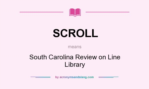 What does SCROLL mean? It stands for South Carolina Review on Line Library
