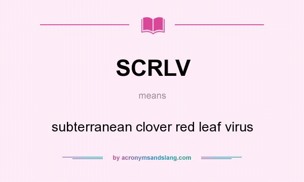 What does SCRLV mean? It stands for subterranean clover red leaf virus