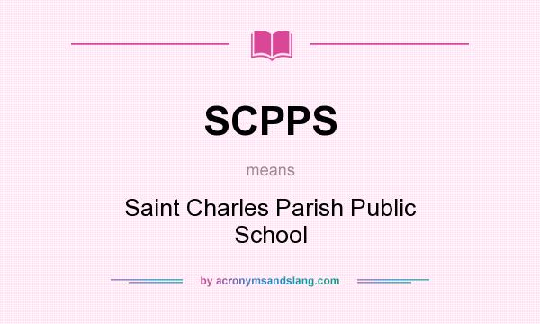 What does SCPPS mean? It stands for Saint Charles Parish Public School