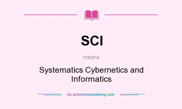 What does SCI mean? It stands for Systematics Cybernetics and Informatics