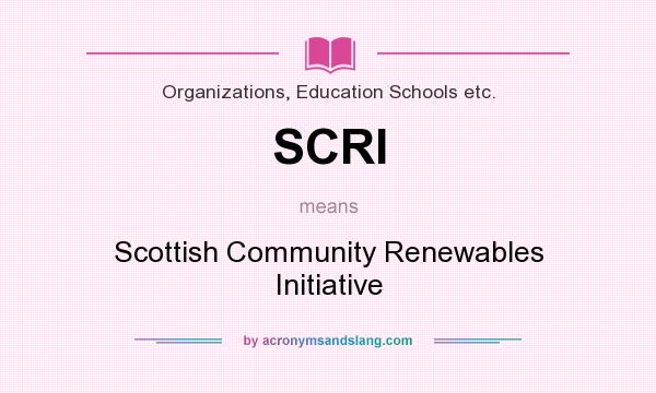 What does SCRI mean? It stands for Scottish Community Renewables Initiative