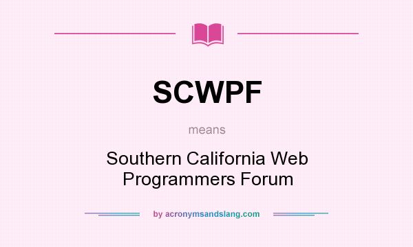 What does SCWPF mean? It stands for Southern California Web Programmers Forum