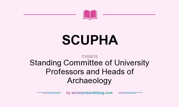 What does SCUPHA mean? It stands for Standing Committee of University Professors and Heads of Archaeology
