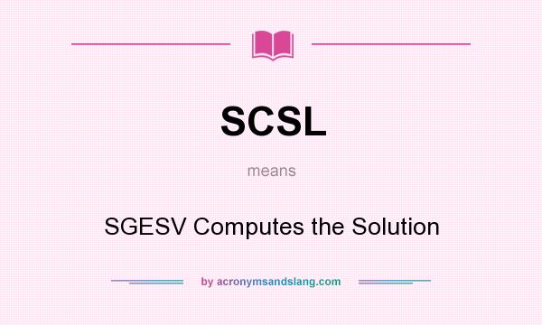 What does SCSL mean? It stands for SGESV Computes the Solution