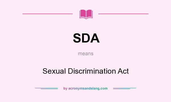 What does SDA mean? It stands for Sexual Discrimination Act