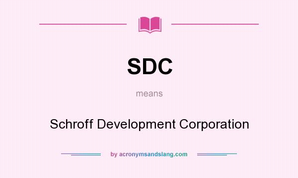 What does SDC mean? It stands for Schroff Development Corporation