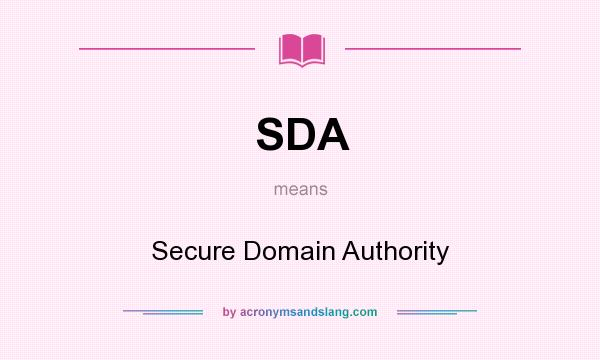What does SDA mean? It stands for Secure Domain Authority