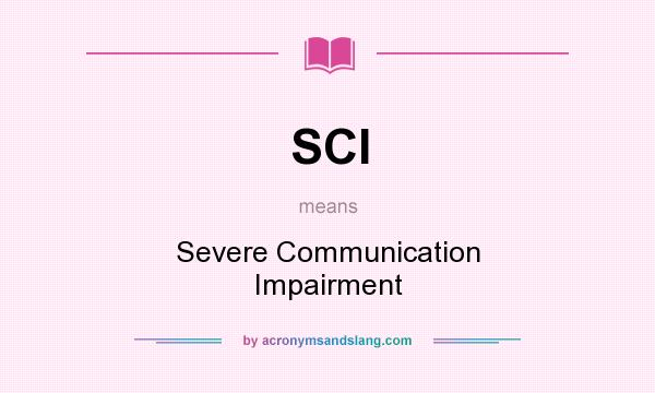 What does SCI mean? It stands for Severe Communication Impairment