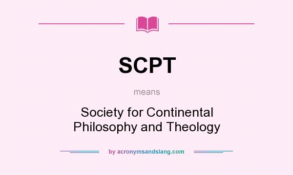 What does SCPT mean? It stands for Society for Continental Philosophy and Theology