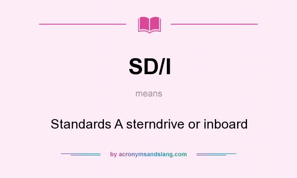 What does SD/I mean? It stands for Standards A sterndrive or inboard