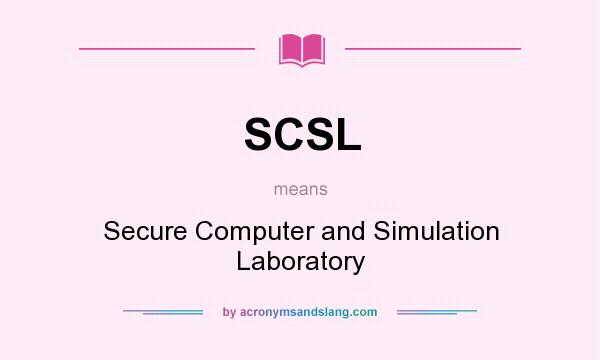 What does SCSL mean? It stands for Secure Computer and Simulation Laboratory