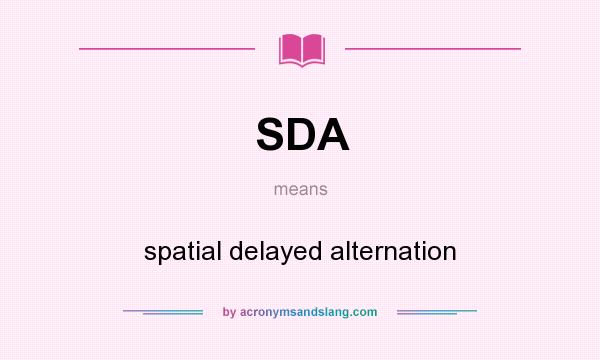 What does SDA mean? It stands for spatial delayed alternation