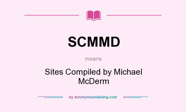 What does SCMMD mean? It stands for Sites Compiled by Michael McDerm