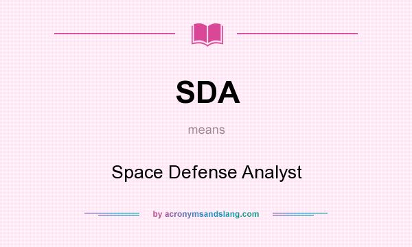 What does SDA mean? It stands for Space Defense Analyst