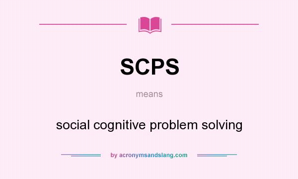 What does SCPS mean? It stands for social cognitive problem solving