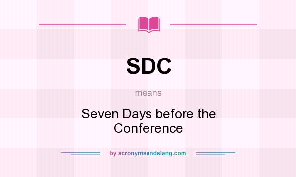 What does SDC mean? It stands for Seven Days before the Conference