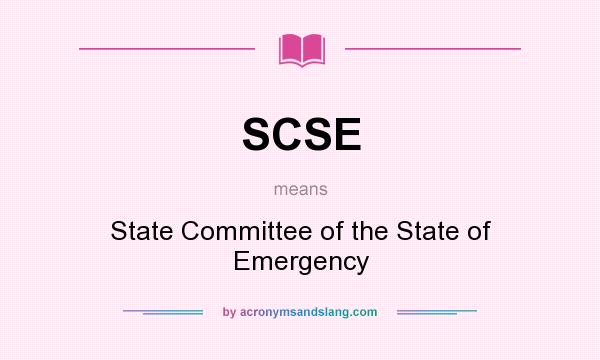 What does SCSE mean? It stands for State Committee of the State of Emergency