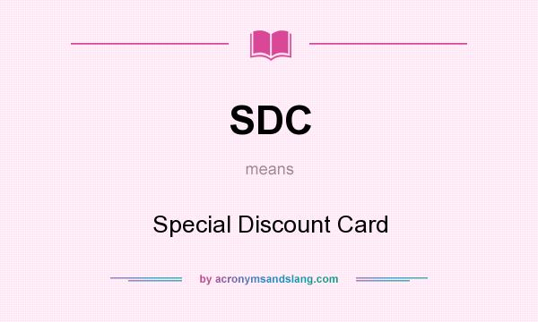 What does SDC mean? It stands for Special Discount Card