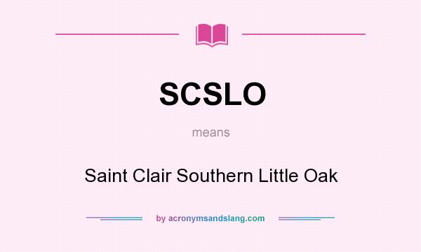 What does SCSLO mean? It stands for Saint Clair Southern Little Oak