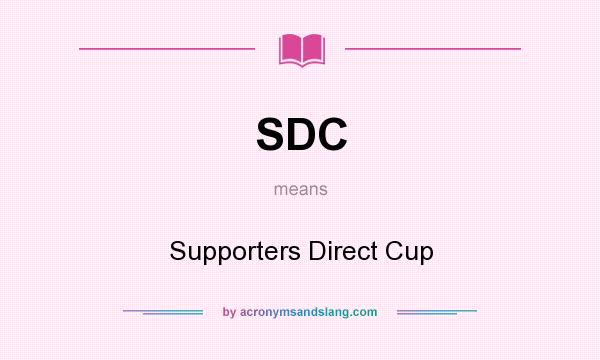 What does SDC mean? It stands for Supporters Direct Cup