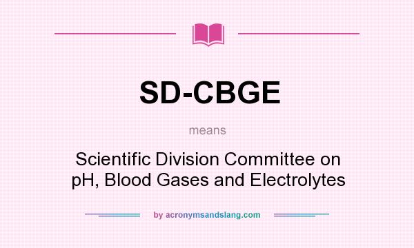 What does SD-CBGE mean? It stands for Scientific Division Committee on pH, Blood Gases and Electrolytes