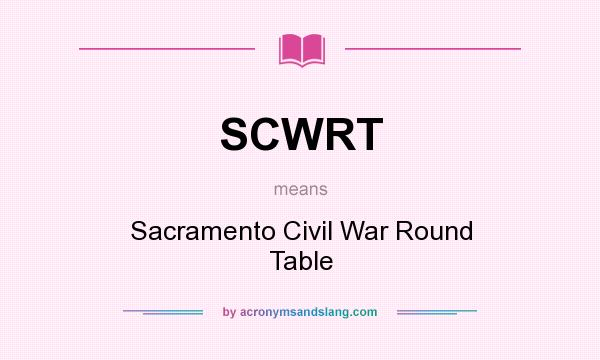 What does SCWRT mean? It stands for Sacramento Civil War Round Table