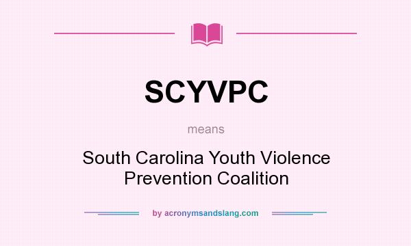 What does SCYVPC mean? It stands for South Carolina Youth Violence Prevention Coalition