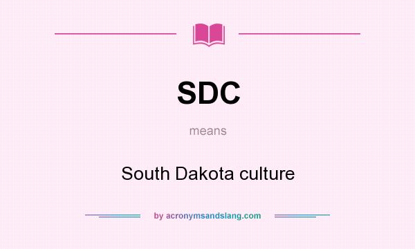 What does SDC mean? It stands for South Dakota culture