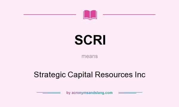 What does SCRI mean? It stands for Strategic Capital Resources Inc