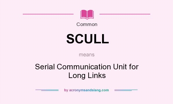 What does SCULL mean? It stands for Serial Communication Unit for Long Links