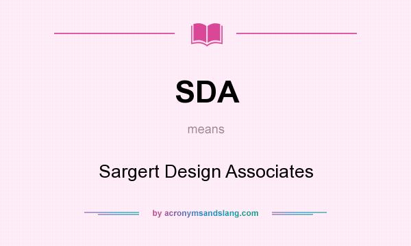 What does SDA mean? It stands for Sargert Design Associates