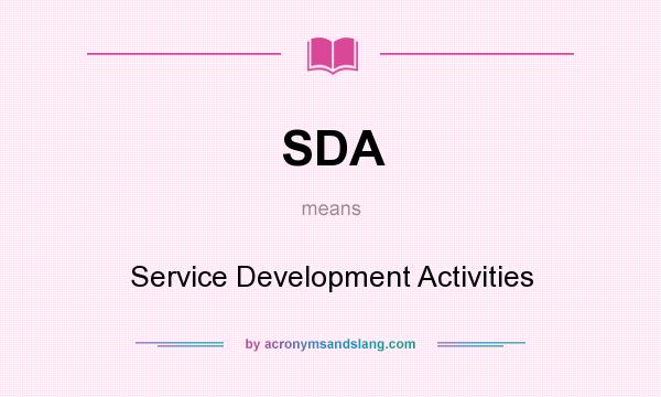 What does SDA mean? It stands for Service Development Activities