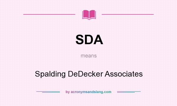 What does SDA mean? It stands for Spalding DeDecker Associates