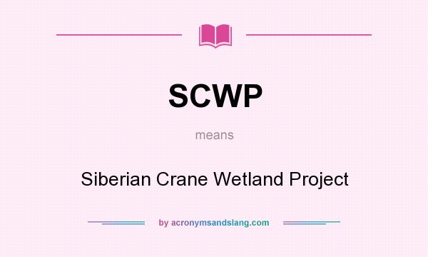 What does SCWP mean? It stands for Siberian Crane Wetland Project